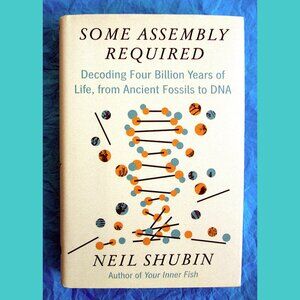 Book - Some Assembly Required: Decoding 4 Billion Years of Life, by Neil Shubin